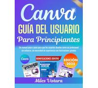 Canva - Guía del Usuario Para Principiantes 2025: Un manual paso a paso para que los usuarios diseñen como un profesional sin esfuerzo, sin necesidad de experiencia con ilustraciones guiadas