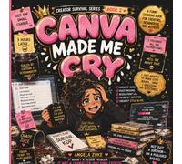 Canva Made Me Cry: A funny Coloring Book for Creators, Authors, and Anyone FightingTheir Design App