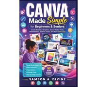 Canva Made Simple for Beginners and Seniors: Learn to Design Social Media Graphics, Flyers, Presentations, Videos, Logos, and More with Easy Step-by-Step Lessons