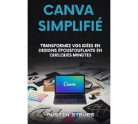 Canva Simplifié: Transformez Vos Idées En Designs Époustouflants En Quelques Minutes