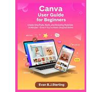 CANVA USER GUIDE FOR BEGINNERS: Create Viral Posts, Reels, and Branding Materials in Minutes-Even If You've Never Designed Before