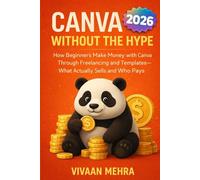 Canva Without the Hype: How Beginners Make Money with Canva Through Freelancing and Templates-What Actually Sells and Who Pays