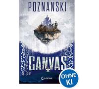 Canvas (Cryptos, Band 2) Must-Read-Fortsetzung von Ursula Poznanskis SPIEGEL-Bestseller Cryptos! - Extrem spannender und beklemmend aktueller Near-Future-Thriller - Ursula Poznanski - Loewe Verlag - e