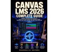Canvas LMS 2026 Complete Guide NO CODE: Build Online Courses, Manage Assignments, Grades, Quizzes, LTI Tools, Analytics, And Teacher Workflows