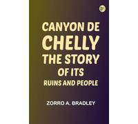 Canyon de Chelly: The Story of Its Ruins and People