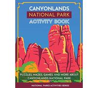 Canyonlands National Park Activity Book: Puzzles, Mazes, Games, and More About Canyonlands National Park