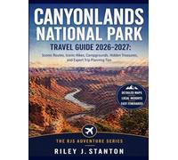 Canyonlands National Park Travel Guide 2026-2027: Scenic Routes, Iconic Hikes, Campgrounds, Hidden Treasures, and Expert Trip Planning Tips
