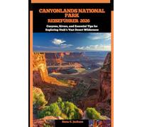 CANYONLANDS NATIONALPARK REISEFÜHRER 2026: Canyons, Rivers, and Essential Tips for Exploring Utah’s Vast Desert Wilderness