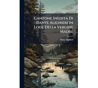 Canzone Inedita Di Dante Alighieri in Lode Della Vergine Madre