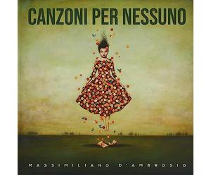 Canzoni Per Nessuno / Massimiliano d'Ambrosio