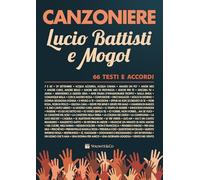 Canzoniere Lucio Battisti e Mogol. 66 testi e accordi