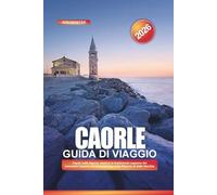 CAORLE Guida di viaggio 2026: Kayak nella laguna, esplora le tradizionali capanne dei pescatori Casoni e fai birdwatching nella Riserva di Valle Vecchia