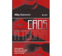 Caos, a teoria Caos parece desordem até que você entenda as regras do jogo - Alby Azevedo - Buzz Editora - ebook (ePub) - Livre