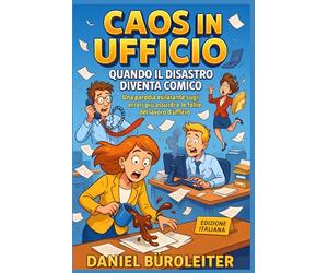 Caos in Ufficio: Quando il Disastro Diventa Comico: Una parodia esilarante sugli errori più assurdi e le follie del lavoro d'ufficio