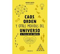 Caos, orden y otras movidas del universo: La física que no conocías
