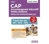 CAP Accompagnant éducatif petite enfance - Épreuves professionnelles: Tout-en-un pour réussir les EP1, EP2 et EP3 - 2025-2026