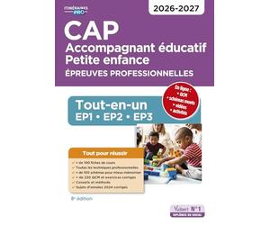 CAP Accompagnant éducatif petite enfance - Épreuves professionnelles: Tout-en-un pour réussir les EP1, EP2 et EP3 - 2026-2027