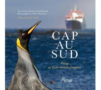 Cap au Sud - Voyage en Terres australes françaises