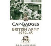 Cap-Badges of the British Army 1939-1945 - [Version Originale] G L D Alderson (Auteur)