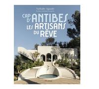 Cap d'Antibes - Les artisans du rêve - Nathalie Aguado - Akinome - relié - Beau livre