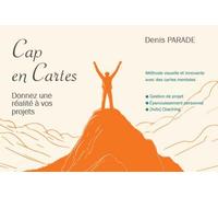 Cap en Cartes - Donnez une réalité à vos projets: Méthode visuelle et innovante avec des cartes mentales