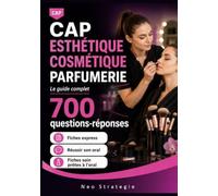 CAP Esthétique Cosmétique Parfumerie 700 questions-réponses: Réviser er réussir son CAP. Le guide complet