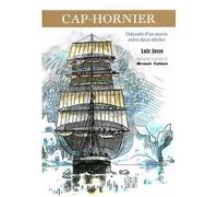 Cap-Hornier - Odyssée D'un Marin Entre Deux Siècles