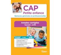 CAP Petite enfance - Épreuves générales et professionnelles - Sujets corrigés: Session 2018