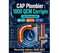 CAP Plombier : 1000 QCM Corrigés: Maîtrise des matériaux, lecture de plans, techniques de soudage, réseaux ECS et normes DTU pour réussir votre épreuve professionnelle avec succès