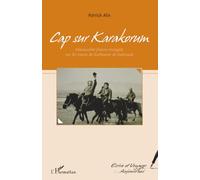 Cap sur Karakorum: Chevauchée franco-mongole sur les traces de Guillaume de Rubrouck