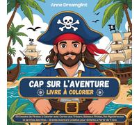 Cap sur l’Aventure - Livre à Colorier: 30 Dessins de Pirates à Colorier avec Cartes aux Trésors, Bateaux Pirates, Îles Mystérieuses et Grottes ... Créative pour Enfants à Partir de 4 Ans