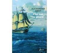 Alexander Kent – Cap sur la gloire – Roman – broché