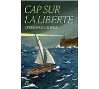 Cap sur la liberté Voldemar Veedam (Auteur), Carl B. Wall (Auteur), Anne de Cambiasy (Traduction), Eric Vibart (Edité par)