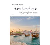CAP sur la péninsule Arabique Coupe du monde de foot, pèlerinages et l’épopée des conteneurs de vie - Pape Fodé Dramé - Complicites Eds - broché - Biographie