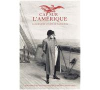 Cap Sur L'amérique - La Dernière Utopie De Napoléon
