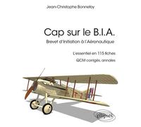 Cap sur le B.I.A. L’essentiel du Brevet d’Initiation à l’Aéronautique en 115 fiches - Jean-Christophe Bonnefoy - Ellipses - broché - Manuel