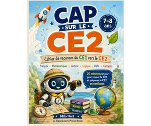 CAP SUR LE CE2: Cahier de vacances du CE1 vers le CE2 : Français, Mathématiques, Lecture, Logique, Défis et Corrigés