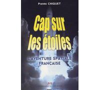 Cap sur les étoiles: L'aventure spatiale française
