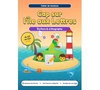 Cap sur l'Île aux Lettres: Cahier de vacances écriture et orthographe du CP au CE1 : 40 séances de 15 minutes, l'écriture en attaché, 4 dictées et les corrigés