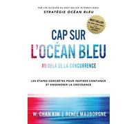 Cap sur l'Océan Bleu: Au-delà de la concurrence, les étapes concrètes pour inspirer confiance et engendrer la croissance