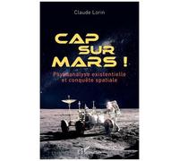 Cap Sur Mars ! - Psychanalyse Existentielle Et Conquête Spatiale