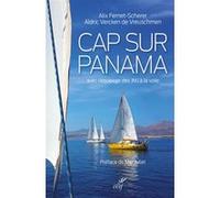 Cap sur panama - avec l'equipage des jmj a la voile ALIX FERNET-SCHERER (Auteur), VERCKEN DE VREUSCHME ALDRIC (Préface), Marc Aillet (Préface)