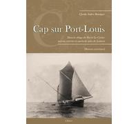 Cap sur Port-Louis: Dans le sillage de Pierre Le Cortec, paysan, ouvrier et marin du Pays de Lorient