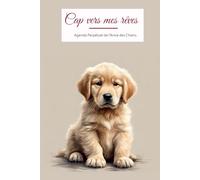 Cap vers mes rêves - Agenda Perpétuel de l'Amie des Chiens | Bujo à remplir 15,24 cm x 22,86 cm | 160 pages | Semainier pour organiser son année et ... ... aimant les races canines et les animaux