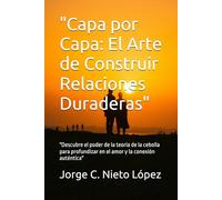 "Capa por Capa: El Arte de Construir Relaciones Duraderas": "Descubre el poder de la teoría de la cebolla para profundizar en el amor y la conexión auténtica"