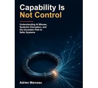 Capability Is Not Control: Understanding AI Misuse, Systemic Disruption, and the Uncertain Path to Safer Systems