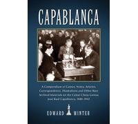 [Capablanca: A Compendium of Games, Notes, Articles, Correspondence, Illustrations and Other Rare Archival Materials on the Cuban Chess Genius Jose Raul Capablanca, 1888-1942] [By: Edward Winter] [April, 2011]
