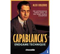 Capablanca’s Endgame Technique: The Astonishing Chess Logic of the 3rd World Champion