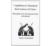 Capablanca's Hundred Best Games Of Chess