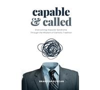 Capable & Called: Overcoming Imposter Syndrome Through the Wisdom of Catholic Tradition